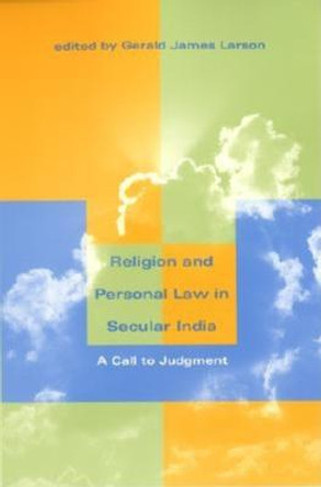 Religion and Personal Law in Secular India: A Call to Judgment by Gerald James Larson