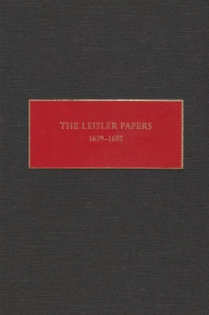 The Leisler Papers, 1689-1691: Files of the Provincial Secretary of New York Relating to the Administration of Lt. Governor Jacob by Peter R. Christoph 9780815628200