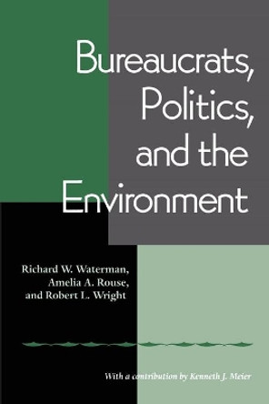 Bureaucrats, Politics And the Environment by Richard Waterman 9780822958291
