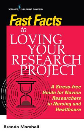 Fast Facts to Loving Your Research Project: A Stress-free Guide for Novice Researchers in Nursing and Healthcare by Brenda Marshall 9780826146366