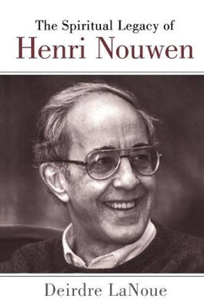 The Spiritual Legacy of Henri Nouwen by Deirdre LaNoue 9780826413635