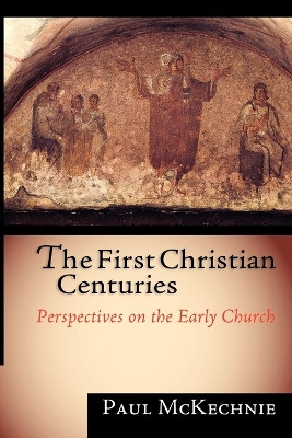 The First Christian Centuries: Evangelical Women, Feminism and the Theological Academy by Paul McKechnie 9780830826773