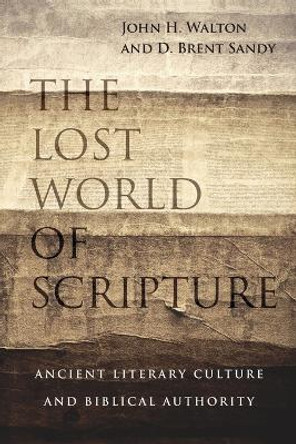 The Lost World of Scripture: Ancient Literary Culture and Biblical Authority by John H. Walton 9780830840328