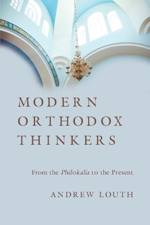 Modern Orthodox Thinkers: From the Philokalia to the Present by Andrew Louth 9780830851218