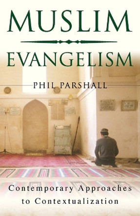 Muslim Evangelism: Contemporary Approaches to Contextualization by Phil Parshall 9780830857104