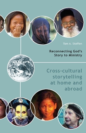 Reconnecting God's Story to Ministry: Cross-Cultural Storytelling at Home and Abroad by Tom A Steffen 9780830857432