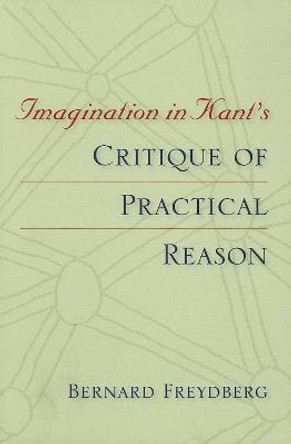 Imagination in Kant's Critique of Practical Reason by Bernard Freydberg