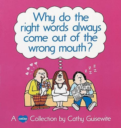 Why Do the Right Words Always Come out of the Wrong Mouth?: A Cathy Collection by Cathy Guisewite 9780836218084