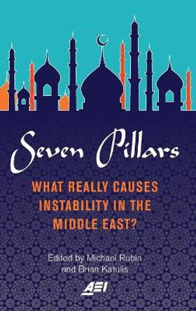 Seven Pillars: What Really Causes Instability in the Middle East? by Michael Rubin 9780844750248