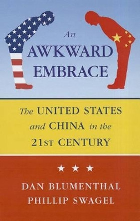 Awkward Embrace: The United States and China in the 21st Century by Daniel Blumenthal 9780844772356