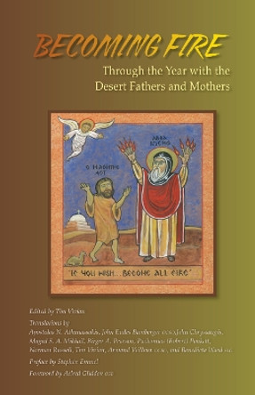 Becoming Fire: Through the Year with the Desert Fathers and Mothers by Tim Vivian 9780879075255