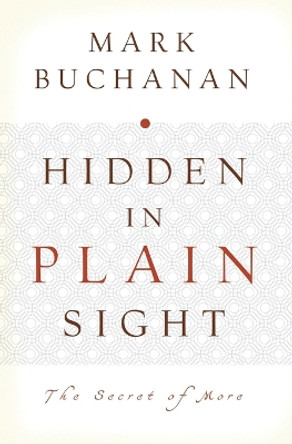 Hidden in Plain Sight: The Secret of More by Mark Buchanan 9780849964657