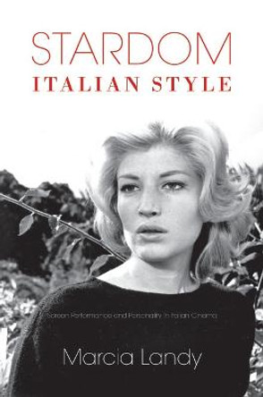 Stardom, Italian Style: Screen Performance and Personality in Italian Cinema by Marcia Landy