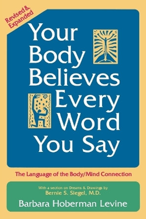 Your Body Believes Every Word You Say by Barbara Hoberman Levine 9780883312193