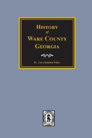 Ware County, Georgia, History Of. by Mrs J L Walker 9780893080341