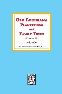 Old Louisiana Plantations and Family Trees, Volume #2 by Herman de Bachelle Seebold 9780893080112