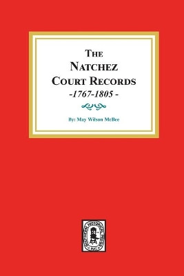 The Natchez Court Records, 1767-1805: Abstracts of Early Records. by May Wilson McBee 9780893080235
