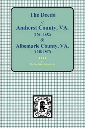 Amherst County, Virginia, 1761-1807, and Albemarle County, Virginia, 1748-1763, the Deeds Of. by The Rev Bailey Fulton Davis 9780893081478