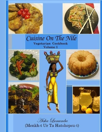 Cuisine On The Nile Vegetarian Cookbook: Vegetarian Meal Favorites by Aisha Lumumba 9780963959492