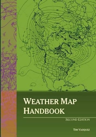 Weather Map Handbook, 2nd Ed. by Tim Vasquez 9780970684073