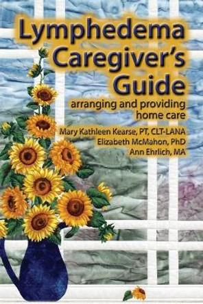 Lymphedema Caregiver's Guide by Mary Kathleen Kearse 9780976480679