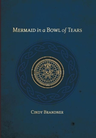 Mermaid in a Bowl of Tears by Cindy Brandner 9780978357085