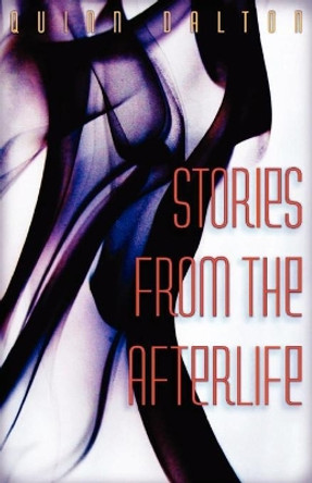 Stories from the Afterlife by Quinn Dalton 9780979304941