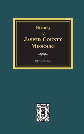 History of Jasper County, Missouri by Mills and Company 9780893084608