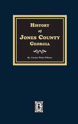 History of Jones County, Georgia by Carolyn White Williams 9780893088729