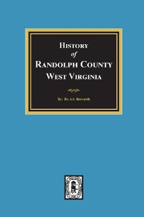 History of Randolph County, West Virginia by Bosworth 9780893089023