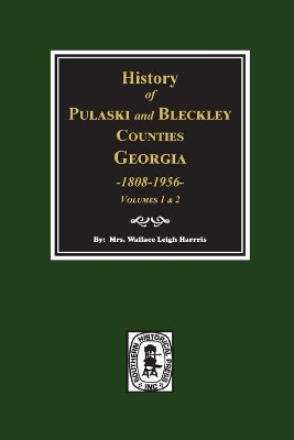 History of Pulaski and Bleckley Counties, Georgia 1808-1956. (Volumes 1 & 2) by Mrs Wallace Leigh Harris 9780893089481
