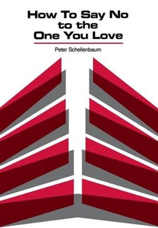 How to Say No to the One You Love by Peter Schellenbaum 9780933029255