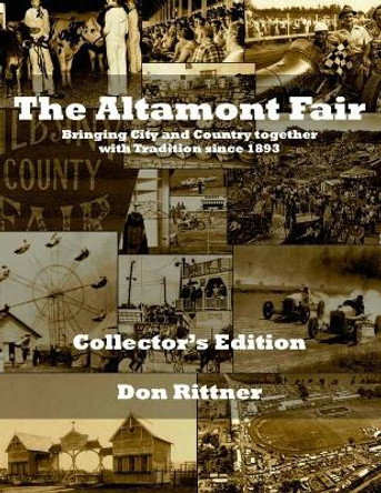 The Altamont Fair Bringing City and Country together with Tradition since 1893. Collector's Edition: Bringing City and Country together with Tradition since 1893 by Don Rittner 9780937666616