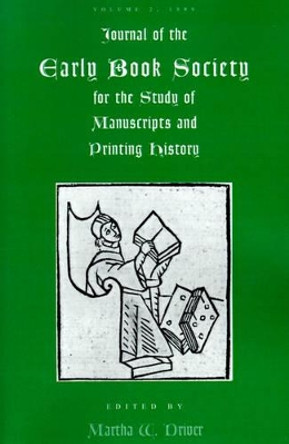 Journal of the Early Book Society: For the Study of Manuscripts and Printing History by Martha W Driver 9780944473498