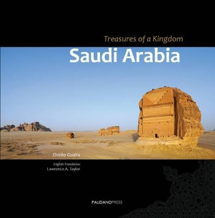 Saudi Arabia - Treasures of a Kingdom: A Photographic Journey in One of the Most Closed Countries in the World Among Deserts, Ruines and Holy Cities Discovering Castles, Palaces, Mosques, Tombs and Graffiti. by Ovidio Guaita 9780956511225