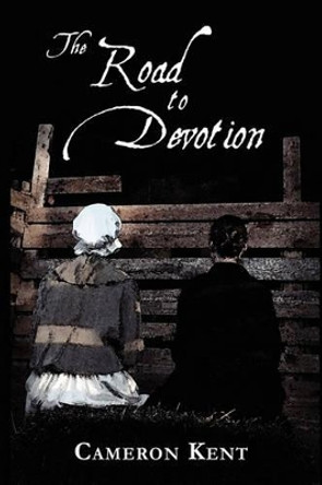 The Road to Devotion by Cameron Kent 9780982576021