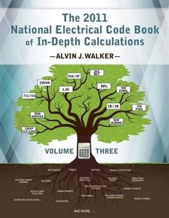 The 2011 National Electrical Code Book of In-Depth Calculations - Volume 3 by Alvin J Walker 9780983135845