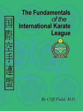 The Fundamentals of the International Karate League by Cliff Field 9780983455424