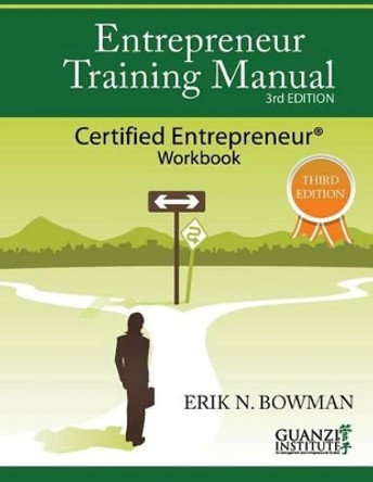 Entrepreneur Training Manual, Third Edition: Certified Entrepreneur Workbook by Erik Bowman 9780983786290