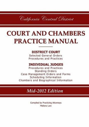 California Central District Court and Chambers Practice Manual by Practicing Attorneys/Meliora Law 9780983830207