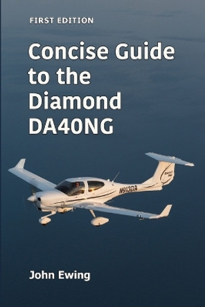 Concise Guide to the Diamond DA40NG by John Ewing 9780985449681