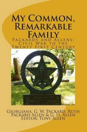 My Common, Remarkable Family: Civil War to the Twenty First Century by Georgiana Packard 9780985817916