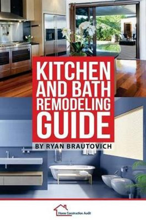 Kitchen and Bath Remodeling Guide by Ryan Brautovich 9780986440496