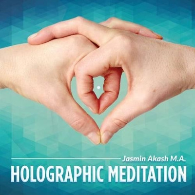 Holographic Meditation: The Twelve Elixirs Of Life (COLOR 2nd Edition) by Jasmin Akash 9780990545514
