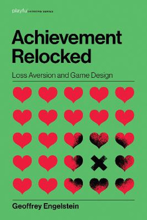 Achievement Relocked: Loss Aversion and Game Design by Geoffrey Engelstein