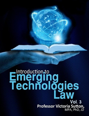 Emerging Technologies Law: Vol. 3 by Victoria Sutton 9780996818612