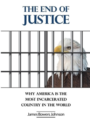 The End of Justice: Why America is the Most by Helen Hart Momsen 9780997954203