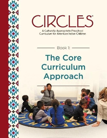 CIRCLES - A Culturally Appropriate Preschool Curriculum for American Indian Children: Book 1: The Core Curriculum Approach by National Center for Families Learning 9780998711638