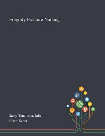 Fragility Fracture Nursing by Julie Santy-Tomlinson 9781013273704