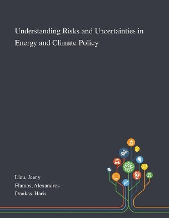 Understanding Risks and Uncertainties in Energy and Climate Policy by Jenny Lieu 9781013275722